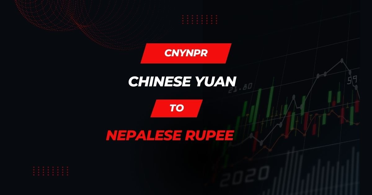 Exchange Rate of Chinese Yuan to Nepalese Rupee (CNY NPR)